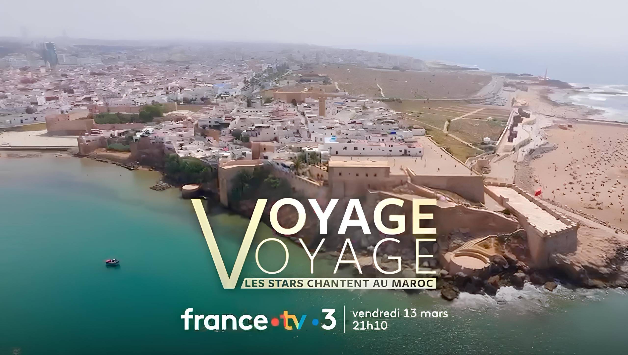 Voyage Voyage, les stars chantent au Maroc à Rabat, Fès et Ouarzazate, découvrant la Destination Maroc